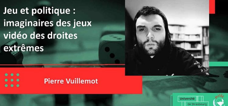 [Wébinaire] Pierre Vuillemot, Jeux et politique : imaginaire des jeux vidéo des droites extrêmes, 8 février 2022 – 18h